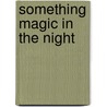 Something Magic in the Night door Dyan Sheldon