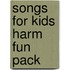Songs for Kids Harm Fun Pack