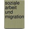 Soziale Arbeit und Migration door Birsen Krüger