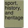 Sport, History, and Heritage door Jeffrey Hill