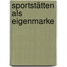 Sportstätten als Eigenmarke door Sebastian Arenz