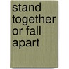 Stand Together or Fall Apart door Judith K. Bernhard