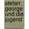 Stefan George und die Jugend by Theodor Dschenfzig