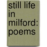 Still Life In Milford: Poems door Thomas Lynch
