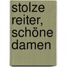 Stolze Reiter, schöne Damen by Christa Fischer