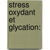 Stress oxydant et glycation: door Philippe Rondeau
