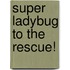 Super Ladybug to the Rescue!