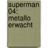 Superman 04: Metallo erwacht