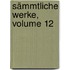 Sämmtliche Werke, Volume 12