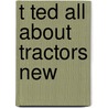 T Ted All about Tractors New door Heard Alexandra
