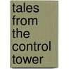 Tales from the Control Tower by Joe Bamford