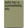 Tally Ho! A comedietta, etc. door Tony J. Watson