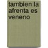 Tambien la Afrenta Es Veneno