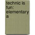 Technic Is Fun: Elementary A