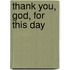 Thank You, God, for This Day