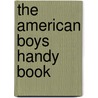 The American Boys Handy Book by Daniel Carter Beard