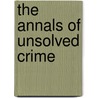 The Annals of Unsolved Crime door Edward Jay Epstein