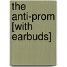 The Anti-Prom [With Earbuds] door Abby Mcdonald