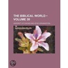 The Biblical World Volume 30 door Chicago University