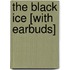The Black Ice [With Earbuds]