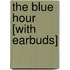 The Blue Hour [With Earbuds]