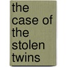 The Case of the Stolen Twins door Joe Knotts