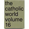 The Catholic World Volume 16 door Paulist Fathers