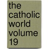 The Catholic World Volume 19 by Paulist Fathers
