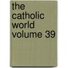 The Catholic World Volume 39 door Paulist Fathers