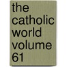 The Catholic World Volume 61 door Paulist Fathers