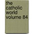 The Catholic World Volume 84