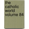 The Catholic World Volume 84 by Paulist Fathers