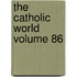 The Catholic World Volume 86
