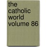 The Catholic World Volume 86 door Paulist Fathers