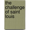 The Challenge of Saint Louis by George B. (George Benjamin) Mangold