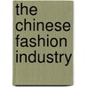 The Chinese Fashion Industry by Jianhua Zhao