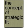 The Concept of Strategic Fit by Moritz Garlichs