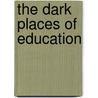The Dark Places Of Education door Willi Schohaus