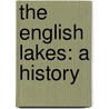 The English Lakes: A History door Ian Thompson