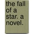 The Fall of a Star. A novel.