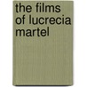 The Films of Lucrecia Martel door Oscar Jubis
