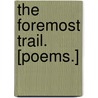 The Foremost Trail. [Poems.] by Cicely Fox Smith