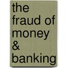 The Fraud of Money & Banking door Jose M. Paulino