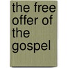 The Free Offer of the Gospel door Sir John Murray