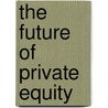 The Future of Private Equity door Mark Bishop