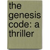 The Genesis Code: A Thriller door John Case