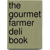 The Gourmet Farmer Deli Book door Ross O'Meara