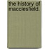The History of Macclesfield.