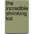 The Incredible Shrinking Kid