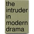 The Intruder in Modern Drama